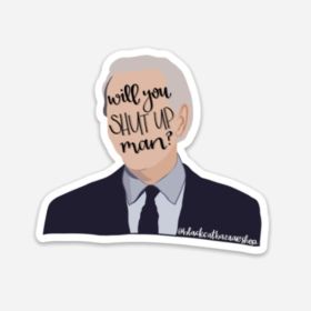 "Will you shut up, man?" Sticker