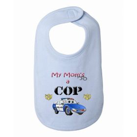 My Mom is a Cop Police Baby and Toddler Bib  One Size