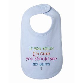 If You Think I'm Cute You Should See My Aunt Baby and Toddler Bib  One Size