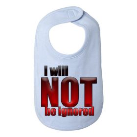 I will not be ignored baby bib  One Size