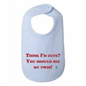 Think I'm Cute? You Should See my Twin Funny Baby Bib One Size